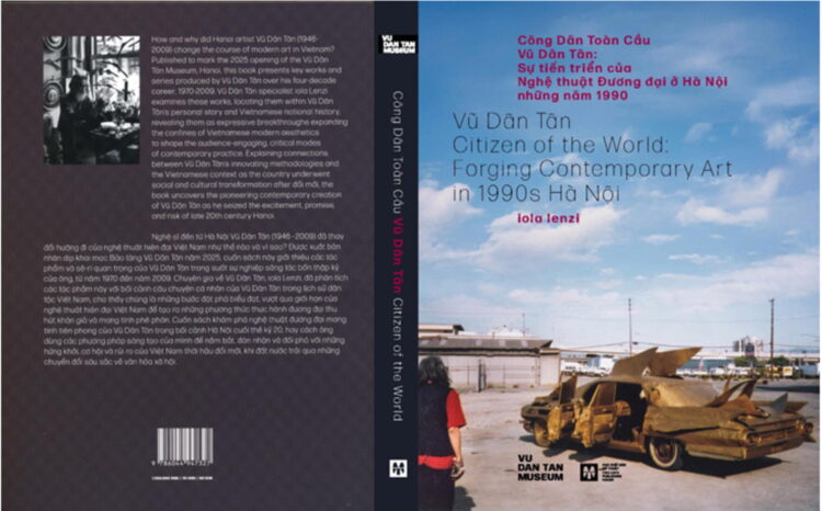 “Vũ Dân Tân Citizen of the World: Forging Contemporary Art in 1990s Hà Nôi” (Hanoi: Fine Art Publishing House, Vu Dan Tan Museum, 2025, 220 pages, text by Iola Lenzi in English and Vietnamese, over 250 colour illustrations)